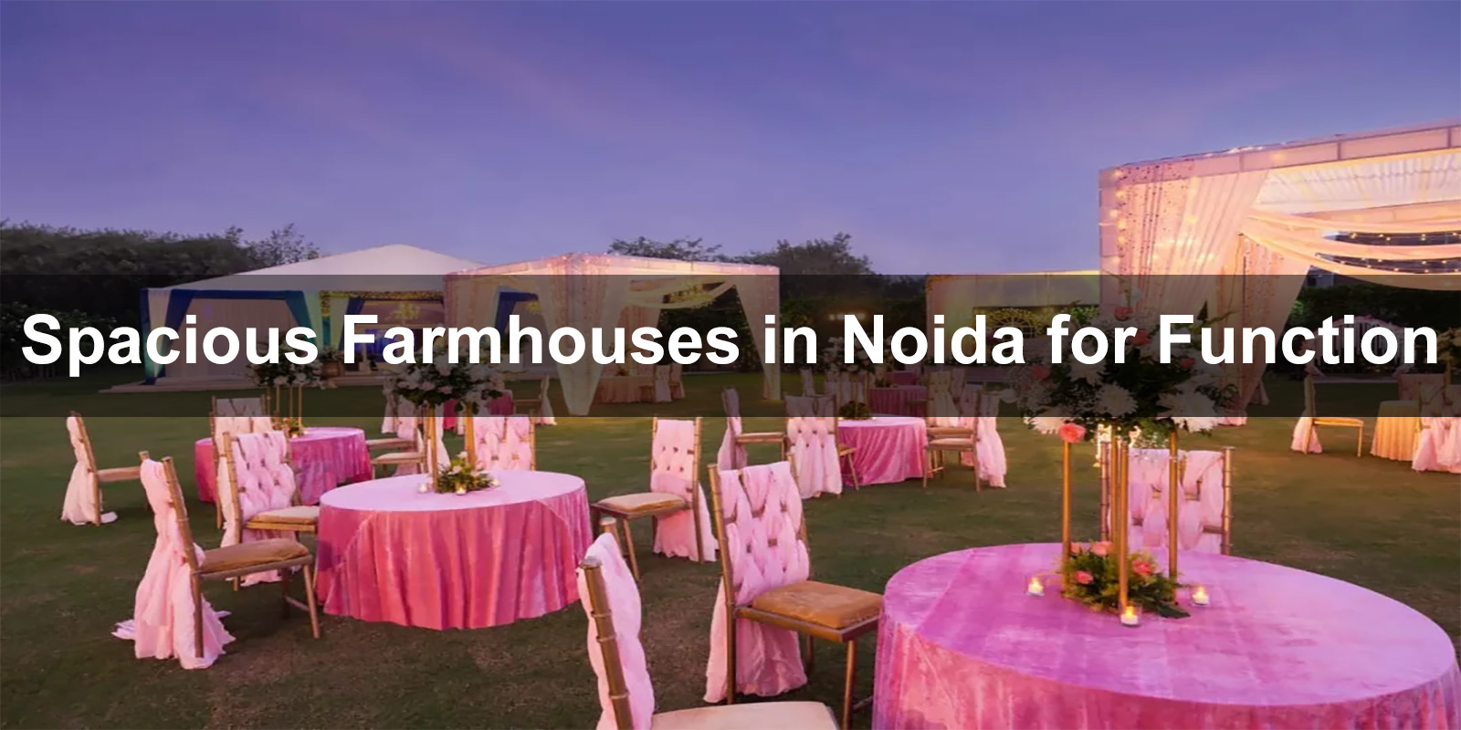 Spacious Farmhouses in Noida for Function