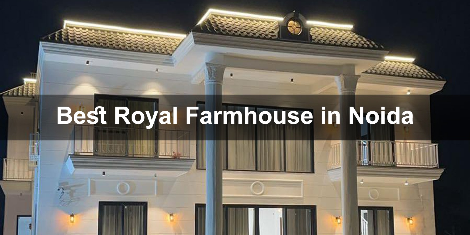 Best Royal Farmhouse in Noida