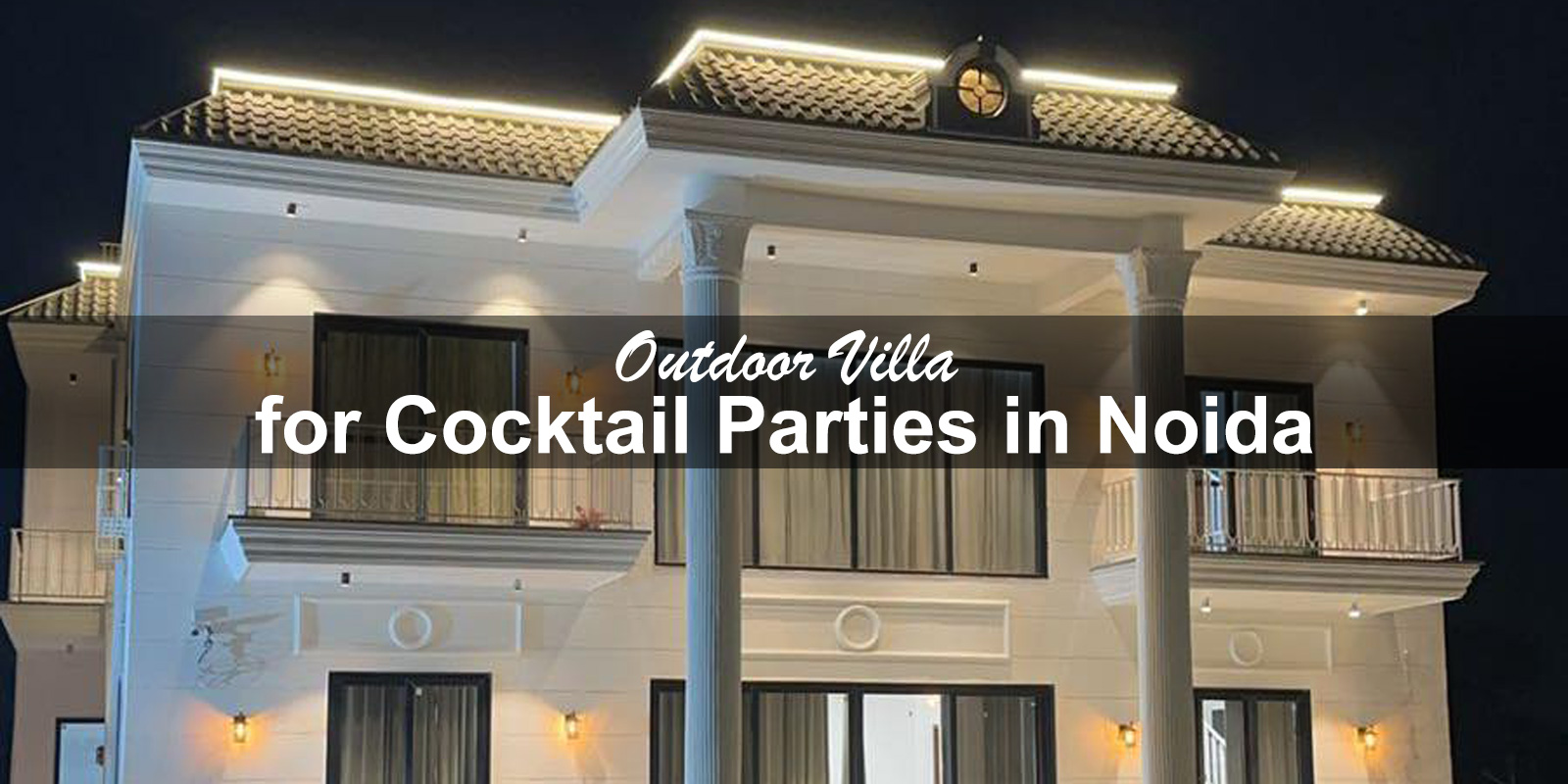 Outdoor Villa for Cocktail Parties in Noida